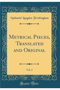 Metrical Pieces, Translated and Original, Vol. 2 (Classic Reprint)