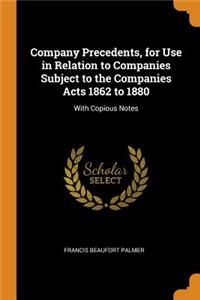 Company Precedents, for Use in Relation to Companies Subject to the Companies Acts 1862 to 1880