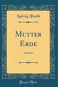 Mutter Erde: Gedichte (Classic Reprint)