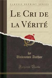 Le Cri de la VÃ©ritÃ© (Classic Reprint)