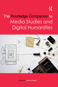 Routledge Companion to Media Studies and Digital Humanities