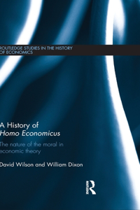 History of Homo Economicus: The Nature of the Moral in Economic Theory