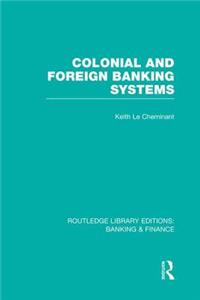 Colonial and Foreign Banking Systems (RLE Banking & Finance)