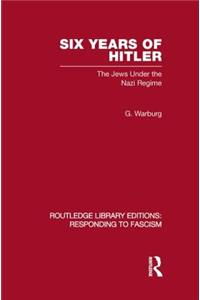 Six Years of Hitler (Rle Responding to Fascism)