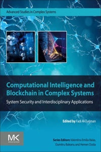 Computational Intelligence and Blockchain in Complex Systems: System Security and Interdisciplinary Applications (Advanced Studies in Complex Systems)
