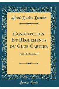 Constitution Et Règlements du Club Cartier: Franc Et Sans Dol (Classic Reprint)