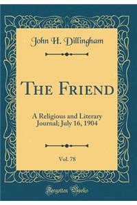 The Friend, Vol. 78: A Religious and Literary Journal; July 16, 1904 (Classic Reprint)