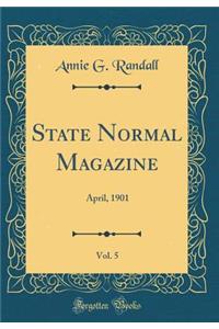 State Normal Magazine, Vol. 5: April, 1901 (Classic Reprint)