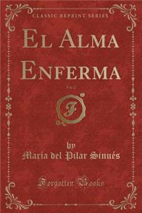 El Alma Enferma, Vol. 2 (Classic Reprint)