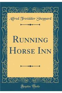 Running Horse Inn (Classic Reprint)