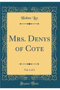 Mrs. Denys of Cote, Vol. 2 of 3 (Classic Reprint)