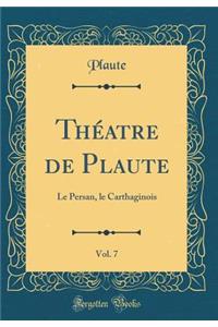 Thï¿½atre de Plaute, Vol. 7: Le Persan, Le Carthaginois (Classic Reprint)