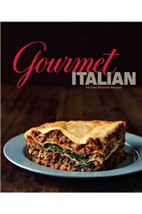 Gourmet Italian: All-Time Favorite Recipes