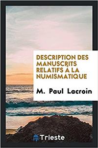 Description Des Manuscrits Relatifs a la Numismatique
