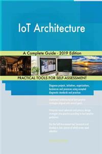 IoT Architecture A Complete Guide - 2019 Edition