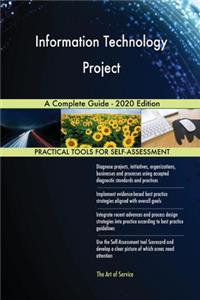 Information Technology Project A Complete Guide - 2020 Edition
