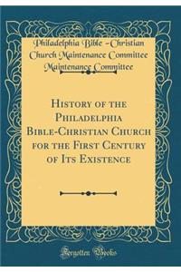 History of the Philadelphia Bible-Christian Church for the First Century of Its Existence (Classic Reprint)