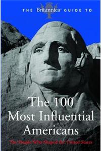 The Britannica Guide to 100 Influential Americans