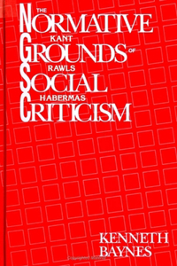 The Normative Grounds of Social Criticism: Kant, Rawls, and Habermas