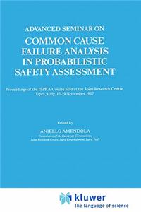 Advanced Seminar on Common Cause Failure Analysis in Probabilistic Safety Assessment: Proceedings of the Ispra Course Held at the Joint Research Centre, Ispra, Italy, 16-19 November 1987