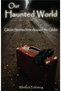 Our Haunted World