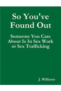 So You've Found Out