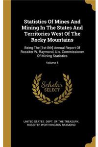 Statistics Of Mines And Mining In The States And Territories West Of The Rocky Mountains