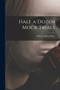 Half a Dozen Mock Trials