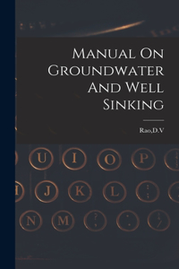 Manual On Groundwater And Well Sinking