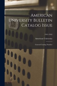 American University Bulletin Catalog Issue: General Catalog Number; 1941-1942