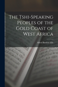 Tshi-Speaking Peoples of the Gold Coast of West Africa