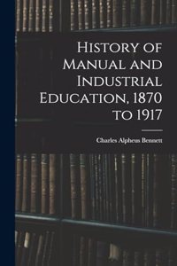 History of Manual and Industrial Education, 1870 to 1917