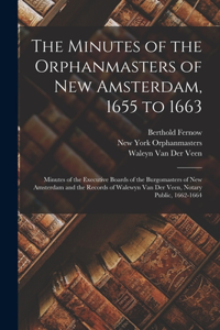 Minutes of the Orphanmasters of New Amsterdam, 1655 to 1663