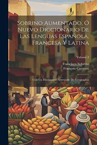Sobrino Aumentado, O Nuevo Diccionario De Las Lenguas Española, Francesa Y Latina