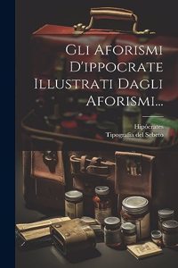 Gli Aforismi D'ippocrate Illustrati Dagli Aforismi...