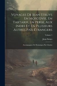Voyages De Jean Struys En Moscovie, En Tartarie, En Perse, Aux Indes Et En Plusieurs Autres Païs Étrangers