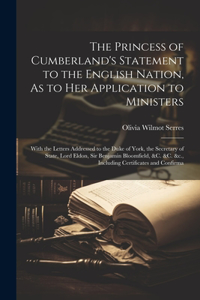 The Princess of Cumberland's Statement to the English Nation, As to Her Application to Ministers