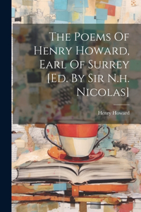 Poems Of Henry Howard, Earl Of Surrey [ed. By Sir N.h. Nicolas]