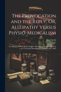 Provocation and the Reply; Or, Allopathy Versus Physio-Medicalism