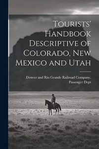 Tourists' Handbook Descriptive of Colorado, New Mexico and Utah