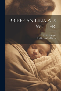 Briefe an Lina als Mutter.