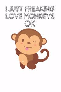 I Just Freaking Love Monkeys Ok