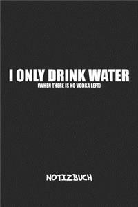 I Only Drink Water. NOTIZBUCH
