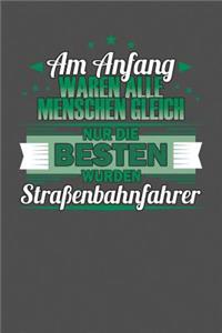 Am Anfang Waren Alle Menschen Gleich Nur Die Besten Wurden Straßenbahnfahrer