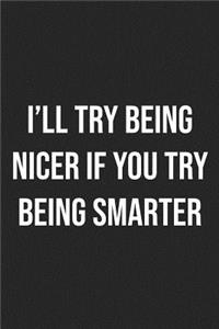 I'll Try Being Nicer, If You Try Being Smarter
