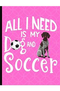 All I Need Is My Dog And Soccer