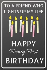 To a friend who lights up my life Happy Twenty First Birthday