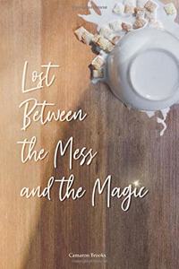 Lost Between the Mess and the Magic