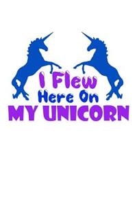 I Flew Here On My Unicorn