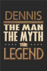 Dennis The Man The Myth The Legend: Dennis Notebook Journal 6x9 Personalized Customized Gift For Someones Surname Or First Name is Dennis